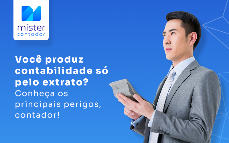 VOCE PRODUZ CONTABILIDADE SO PELO EXTRATO CONHECA OS PRINCIPAIS PERGIOS CONTADOR - BLOG