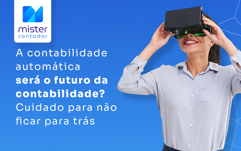 A Contabilidade Automatica Sera O Futuro Da Contabilidade Cuidado Para Nao Ficar Para Tras Blog - Automação Contábil | Mister Contador