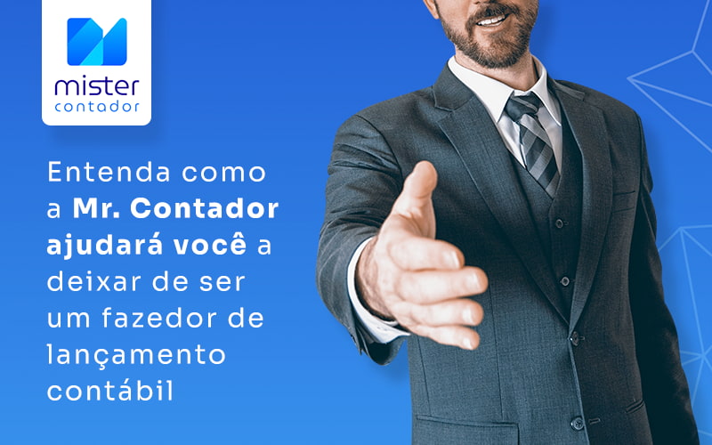 Entenda Como A Mr Contador Ajudara Voce A Deixar De Ser Um Fazerdor De Lancamento Contabil Blog (1) - Automação Contábil | Mister Contador