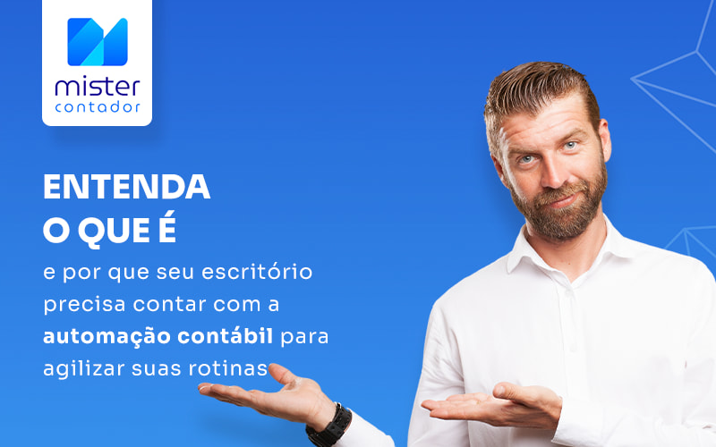 Entenda O Que É E Por Que Seu EscritÓrio Precisa Contar Com A AutomaÇÃo ContÁbil Blog - Automação Contábil | Mister Contador