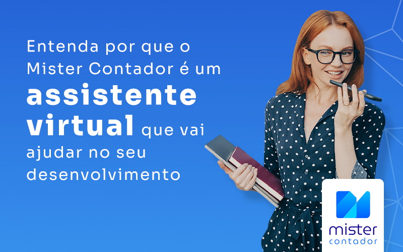 Entenda Por Que O Mister Contador E Um Assistente Virtual Que Vai Ajudar No Seu Desenvolvimento Blog - Automação Contábil | Mister Contador